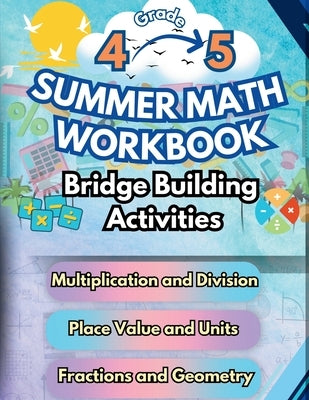 Summer Math Workbook 4-5 Grade Bridge Building Activities: 4th to 5th Grade Summer Essential Skills Practice Worksheets by Bridge Building, Summer