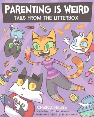 Parenting Is Weird: Tails from the Litterbox by Hause, Chesca