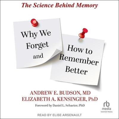 Why We Forget and How to Remember Better: The Science Behind Memory by Budson, Andrew E.