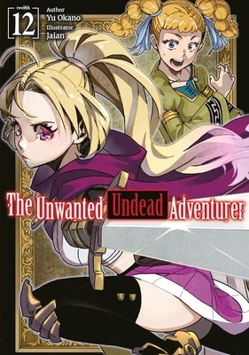 The Unwanted Undead Adventurer: Volume 12 (Light Novel): Volume 12 by Okano, Yu