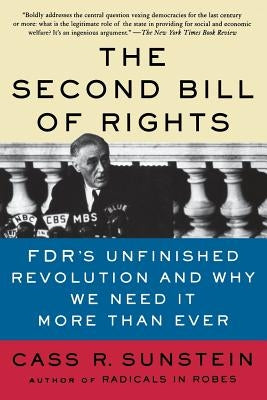 The Second Bill of Rights: Fdr's Unfinished Revolution -- And Why We Need It More Than Ever by Sunstein, Cass R.