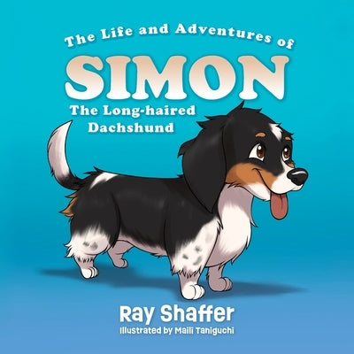 The Life and Adventures of SIMON, The Long-haired Dachshund by Shaffer, Ray