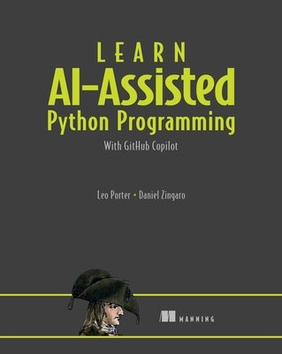 Learn Ai-Assisted Python Programming: With Github Copilot by Porter, Leo