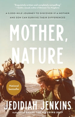 Mother, Nature: A 5,000-Mile Journey to Discover if a Mother and Son Can Survive Their Differences by Jenkins, Jedidiah