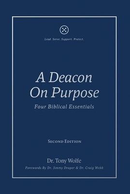 A Deacon On Purpose: Four Biblical Essentials by Wolfe, Tony