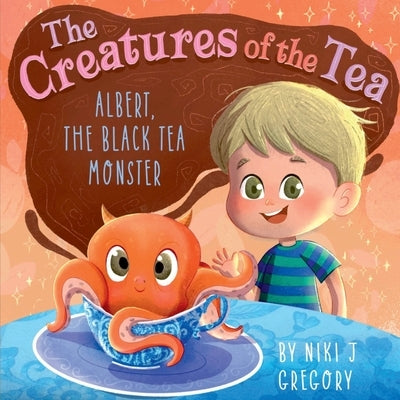 Albert, The Black Tea Monster: The Creatures of the Tea by Gregory, Niki J.