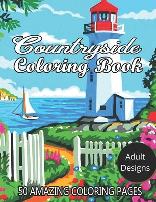 Countryside Coloring Book Adult Designs 50 Amazing Coloring Pages: An Adult Coloring Book Featuring 60 Amazing Coloring Pages with Beautiful Country G by Janson, William J.