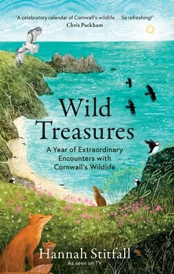 Wild Treasures: A Year of Extraordinary Encounters with Cornwall's Wildlife by Stitfall, Hannah