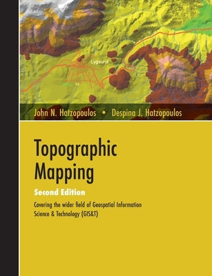 Topographic Mapping: Covering the Wider Field of Geospatial Information Science & Technology (GIS&T) SECOND EDITION by Hatzopoulos, John N.