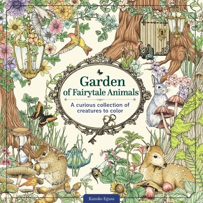 Garden of Fairytale Animals: A Curious Collection of Creatures to Color by Egusa, Kanoko