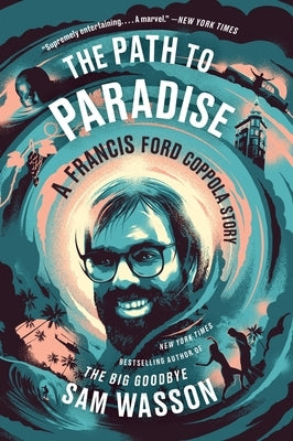 The Path to Paradise: A Francis Ford Coppola Story by Wasson, Sam