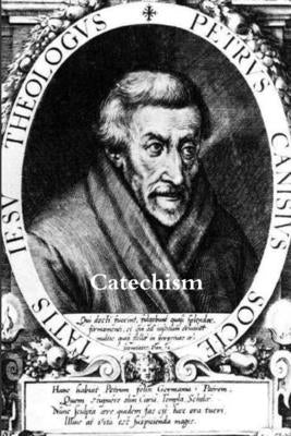 Catechism of St. Peter Canisius by Canisius, St Peter