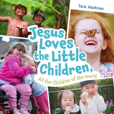 Jesus Loves the Little Children, All the Children of the World: Fresh Lyrics for a Beloved Song by Hackney, Tara