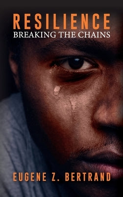 Resilience: Breaking the Chains by Bertrand, Eugene Z.