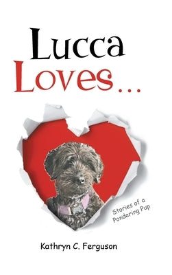 Lucca Loves... Stories of a Pondering Pup by Ferguson, Kathryn C.