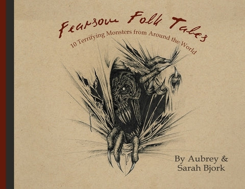 Fearsome Folktales: 10 Terrifying Monsters from Around the World by Bjork, Aubrey