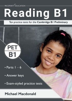 Reading B1: Ten practice tests for the Cambridge B1 Preliminary. Answers included. by MacDonald, Michael