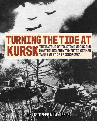 Turning the Tide at Kursk by Lawrence, Christopher A.