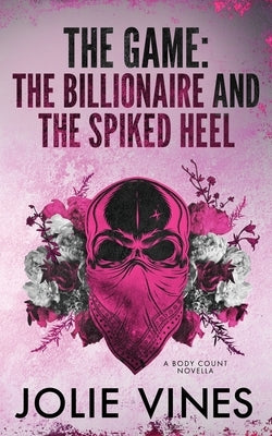 The Game - the Billionaire and the Spiked Heel (a Body Count novella) by Vines, Jolie