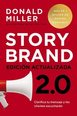 Storybrand 2.0 Edici?n Actualizada: Clarifica Tu Mensaje Y Los Clientes Escuchar?n by Miller, Donald