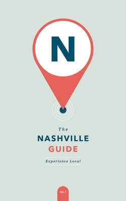 The Nashville Guide: Experience Local by Demmer, Abby