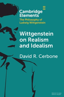 Wittgenstein on Realism and Idealism by Cerbone, David R.