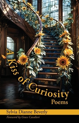 A Kiss of Curiosity: Poems by Beverly, Sylvia Dianne