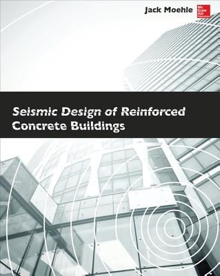 Seismic Design of Reinforced Concrete Buildings by Moehle, Jack