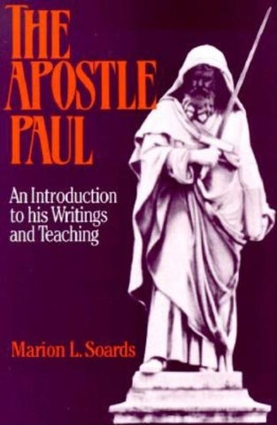 The Apostle Paul: An Introduction to His Writings and Teaching by Soards, Marion J.