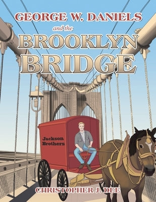 George W. Daniels and the Brooklyn Bridge by Dee, Christopher J.