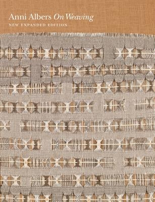 On Weaving: New Expanded Edition by Albers, Anni