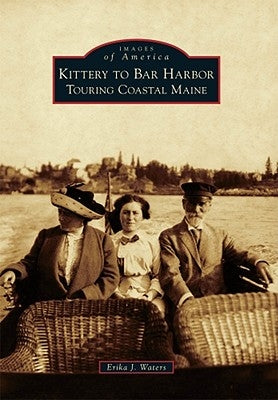 Kittery to Bar Harbor: Touring Coastal Maine by Waters, Erika J.