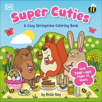 Super Cuties: A Cozy Springtime Coloring Book: With Tear-Out Pages to Share by Bay, Rosie