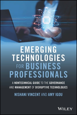 Emerging Technologies for Business Professionals: A Nontechnical Guide to the Governance and Management of Disruptive Technologies by Vincent, Nishani