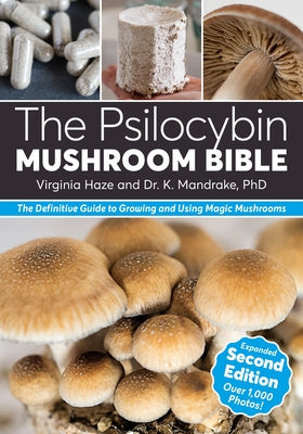 The Psilocybin Mushroom Bible: The Definitive Guide to Growing and Using Magic Mushrooms by Mandrake, K.