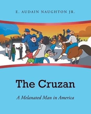 The Cruzan: A Melanated Man in America by Naughton, E. Audain, Jr.