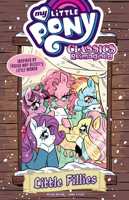 My Little Pony: Classics Reimagined--Little Fillies by Brown, Megan