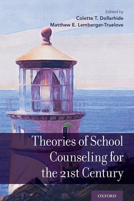 Theories of School Counseling for the 21st Century by Dollarhide, Colette T.