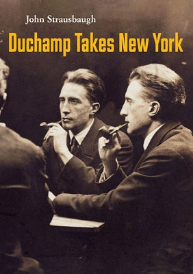 Duchamp Takes New York by Strausbaugh, John