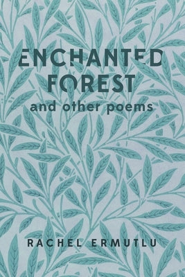 Enchanted Forest and other poems by Ermutlu, Rachel