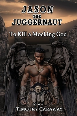 To Kill A Mocking God: Jason the Juggernaut Series by Caraway, Timothy