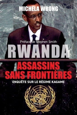 Rwanda, assassins sans frontières: Enquête sur le régime Kagame by Wrong, Michela