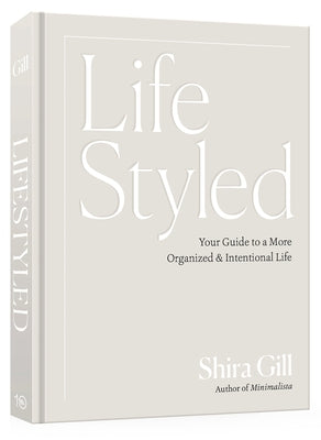 Lifestyled: Your Guide to a More Organized & Intentional Life by Gill, Shira