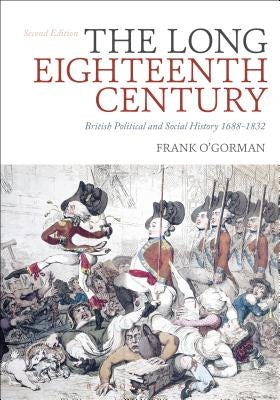 The Long Eighteenth Century: British Political and Social History 1688-1832 by O'Gorman, Frank