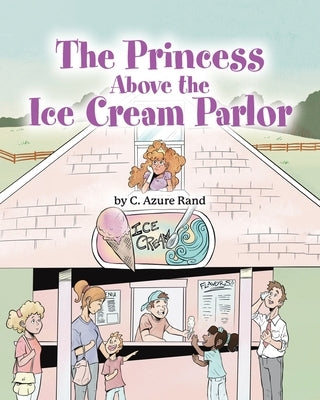 The Princess Above the Ice Cream Parlor by Rand, C. Azure