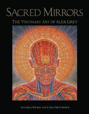 Sacred Mirrors: The Visionary Art of Alex Grey by Grey, Alex