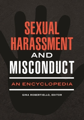 Sexual Harassment and Misconduct: An Encyclopedia by Robertiello, Gina