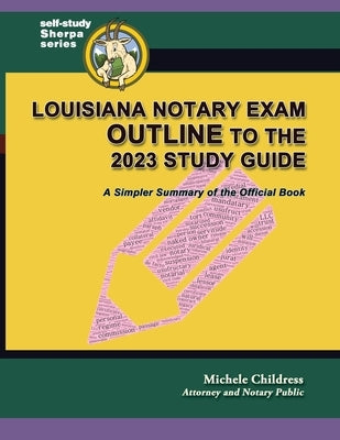 Louisiana Notary Exam Outline to the 2023 Study Guide: A Simpler Summary of the Official Book by Childress, Michele