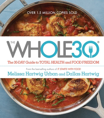 The Whole30: The 30-Day Guide to Total Health and Food Freedom by Urban, Melissa