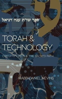 Torah and Technology: Circuits, Cells & the Sacred Path by Nevins, Daniel